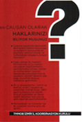 �ALI�ANLAR OLARAK HAKLARINIZI B�L�YOR MUSUNUZ?